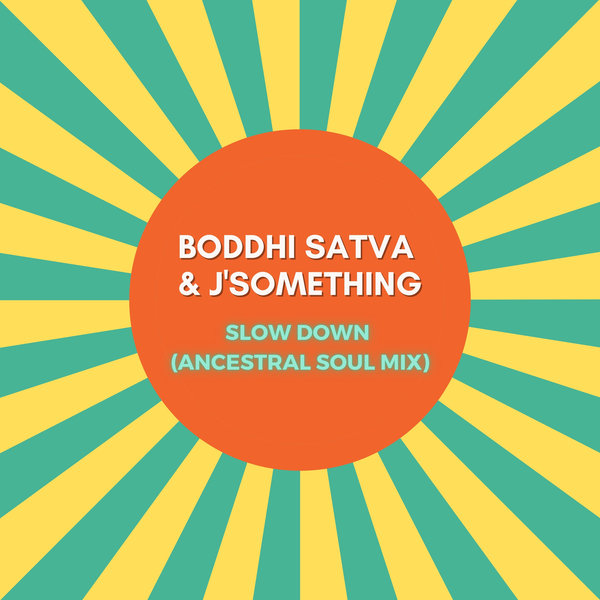 Boddhi Satva, J'Something - Slow Down (Ancestral Soul Mix) [OR0195]